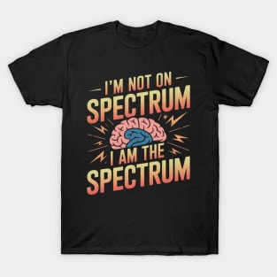 I'm not on the spectrum I am the spectrum T-Shirt